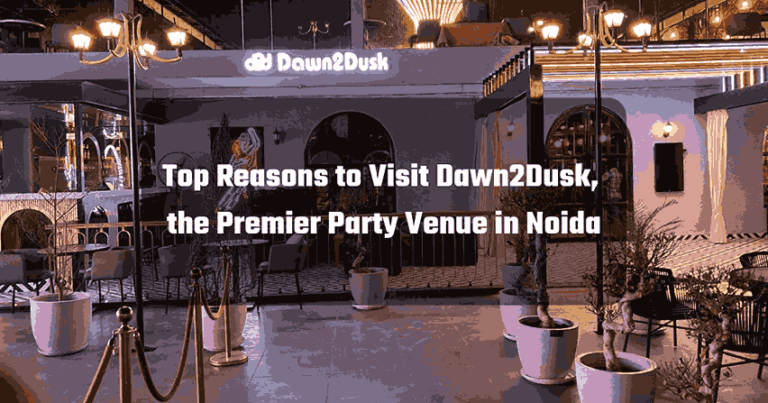 Top Reasons to Visit Dawn2Dusk Noida’s Cafe, Lounge and Terrace