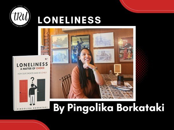 Loneliness: A Matter of Choice – A Thoughtful Look at a Silent Struggle by Pingolika Borkataki