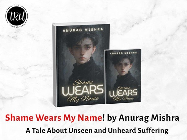 Shame Wears My Name by Anurag Mishra