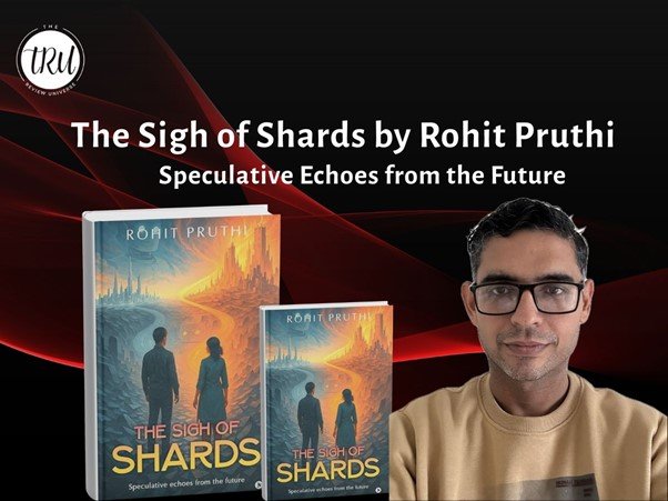 The Sigh of Shards by Rohit Pruthi: Speculative Echoes from the Future